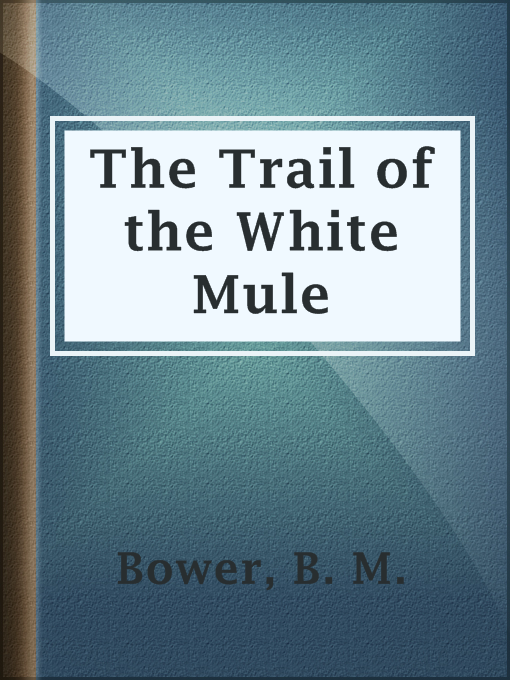 Title details for The Trail of the White Mule by B. M. Bower - Wait list